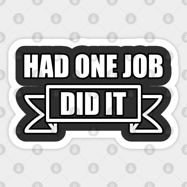 One Job Did It Sticker by UltraMelon